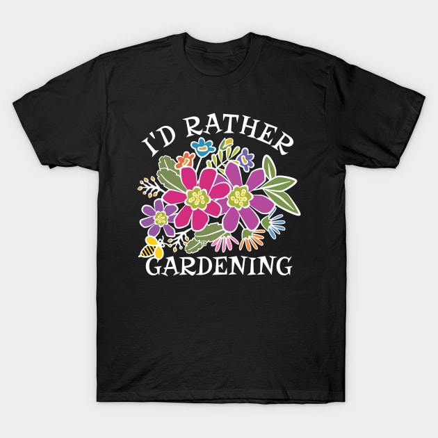 I'd Rather Bee Gardening T-Shirt by Sue Cervenka